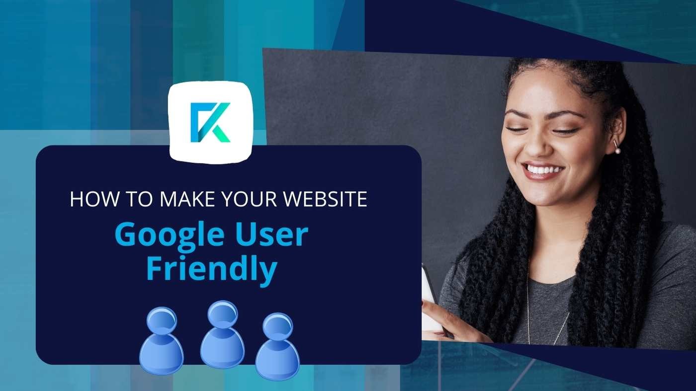 How to Make Your Website Google User Friendly & Improve Performance