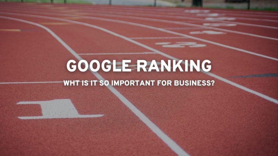 Google Ranking: Why is so important for business?